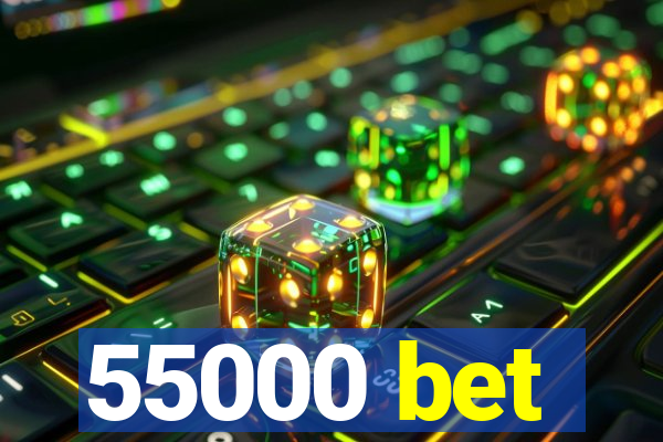 55000 bet